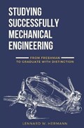 Studying Successfully Mechanical Engineering: From Freshman to Graduate with Distinction | Lennard Hermann | 