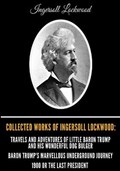 Collected Works of Ingersoll Lockwood: Travels and Adventures of Little Baron Trump and his Wonderful Dog Bulger, Baron Trump's Marvellous Underground | Ingersoll Lockwood | 