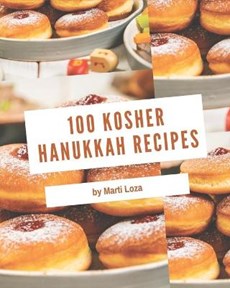 100 Kosher Hanukkah Recipes: Making More Memories in your Kitchen with Kosher Hanukkah Cookbook!