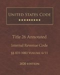 United States Code Annotated Title 26 Internal Revenue Code 2020 Edition 831 - 1083 Volume 6/11 | United States Government | 