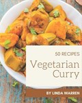 50 Vegetarian Curry Recipes: Happiness is When You Have a Vegetarian Curry Cookbook! | Linda Warren | 