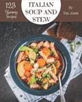 123 Yummy Italian Soup and Stew Recipes: From The Yummy Italian Soup and Stew Cookbook To The Table | Yan Jones | 