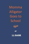 Momma Alligator Goes To School | Ll Eadie | 