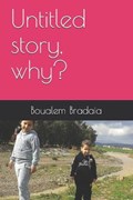 Untitled story, why? | Boualem Bradaia | 