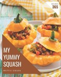 My 365 Yummy Squash Recipes: Yummy Squash Cookbook - The Magic to Create Incredible Flavor! | Mattie Gibson | 