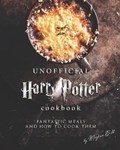 Unofficial Harry Potter Cookbook: Fantastic Meals and How To Cook Them | Meghan Gilb | 