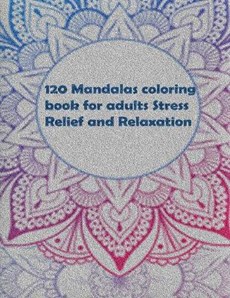 120 Mandalas coloring book for adults Stress Relief and Relaxation