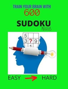 Train Your Brain with 600 SUDOKU Puzzles - Easy to Hard: The Ultimate Brain Challenge, Big Sudoku Book for Adults & Kids, Easy to Hard Level, with Ans