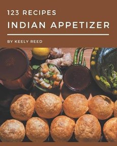 123 Indian Appetizer Recipes: Cook it Yourself with Indian Appetizer Cookbook!