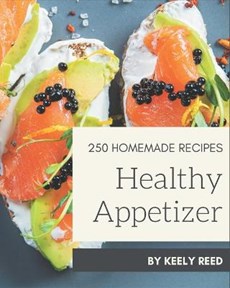250 Homemade Healthy Appetizer Recipes: Start a New Cooking Chapter with Healthy Appetizer Cookbook!