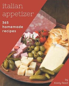 365 Homemade Italian Appetizer Recipes: Discover Italian Appetizer Cookbook NOW!