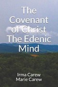The Covenant of Christ The Edenic Mind | Marie Carew ; Irma Carew | 