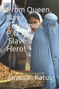 Prom Queen, Navy Corpsman, P.O.W., Slave, Hero. | James P P Katus | 