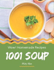 Wow! 1001 Homemade Soup Recipes: A One-of-a-kind Homemade Soup Cookbook