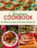 Christmas Cookbook: Over 400 Warm, Cozy, Simple, and Tasty Recipes for Christmas Party | Nguyen Vuong Hoang | 