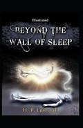 Beyond the Wall of Sleep (Illustrated) | Howard Phillips Lovecraft | 