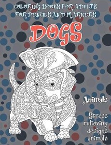 Coloring Books for Adults for Pencils and Markers - Animals - Stress Relieving Designs Animals - Dogs