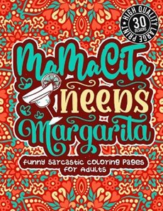 Mamacita Needs Margarita: Funny Sarcastic Coloring pages For Adults: A Fun Colouring Gift Book For Sassy People, Relaxation With Humorous Snarky
