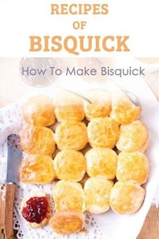 Recipes Of Bisquick: How To Make Bisquick: Recipe Book