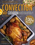 Convection Oven Cookbook: A Collection Of 100+ Quick, Easy And Gourmet Recipes To Cook In Your Convection Oven, Reward Yourself With Healthy And | Violet Kimmons | 