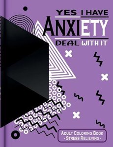 Yes I Have Anxiety Deal With It