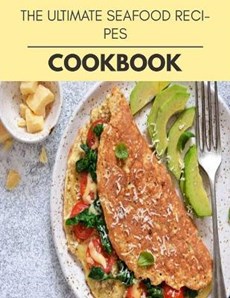 The Ultimate Seafood Recipes Cookbook
