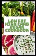 Low Fat High Carb Vegan Cookbook: Low-Fat High Carb Vegan Diet Recipes To Boosts Metabolism, Prevents Disease Mange Weight Loss And Type 2 Diabetes | Katie Williams PH. D. | 