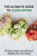 The Ultimate Guide To Clean Eating | Nydia Majamay | 