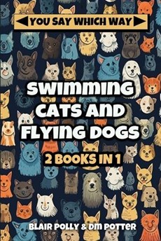 Swimming Cats and Flying Dogs - Two Books in One