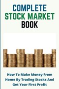Complete Stock Market Book: How To Make Money From Home By Trading Stocks And Get Your First Profit: Stock Market For Dummies | Brain Blincoe | 