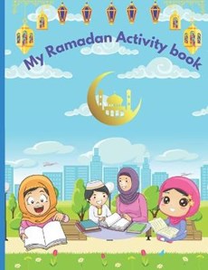 My Ramadan Activity Book: Kids Ramadan coloring, activities, and lessons book.