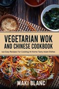 Vegetarian Wok And Chinese Cookbook | Maki Blanc | 