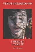 I Need It I Take It | Venus Goldmound | 