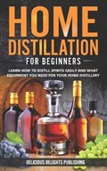 Home Distillation For Beginners | Delicious Delights Publishing | 