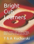 Bright Cub Learners | Kucharski, Anna J ; Kucharski, Tomasz P | 