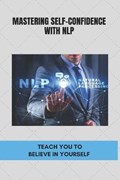 Mastering Self-Confidence With NLP | Wilton Oldershaw | 