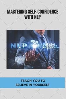 Mastering Self-Confidence With NLP