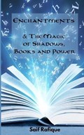Enchantments & The Magic of Shadows, Books and Power | Saif Rafique | 