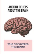 Ancient Beliefs About The Brain | Bev Christo | 