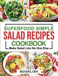 Superfood Simple Salad Recipes Cookbook: A Practical Guide for many quick, Delicious, Healthy, Good for diet and Low carb Recipes and Dressings with p | Book Lish | 