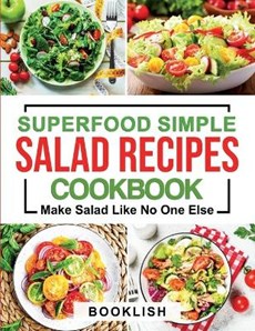 Superfood Simple Salad Recipes Cookbook: A Practical Guide for many quick, Delicious, Healthy, Good for diet and Low carb Recipes and Dressings with p