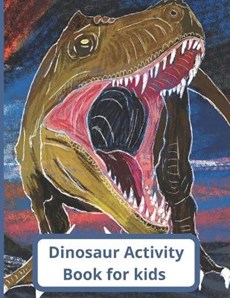 Dinosaur Activity book: Maze, Coloring, cut and paste, Dot to Dot, Scissors Skills.