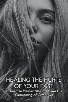 Healing The Hurts Of Your Past