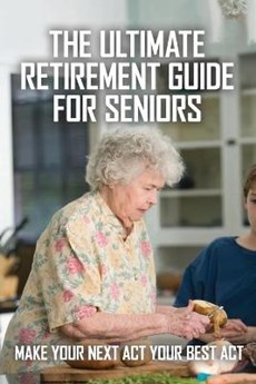 The Ultimate Retirement Guide For Seniors