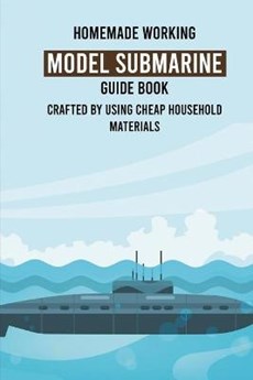 Homemade Working Model Submarine Guide Book