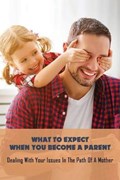 What To Expect When You Become A Parent | Erin Sadri | 