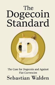 The Dogecoin Standard: The Case for Dogecoin and Against Fiat Currencies