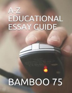A-Z Educational Essay Guide