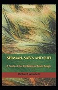 Shaman, Saiva and Sufi, A Study of the Evolution of Malay Magic (illustrated edition) | R O Winstedt | 