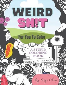Weird Sh*t For You To Color